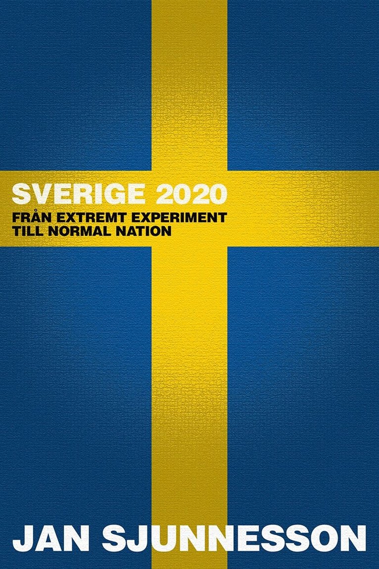 Jan Sjunnesson - Sverige 2020: Från extremt experiment till normal nation, E-bok