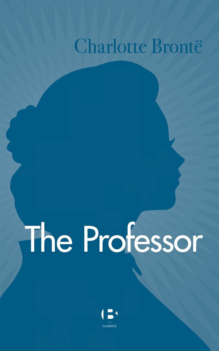 Charlotte Brontë - The Professor, E-bok