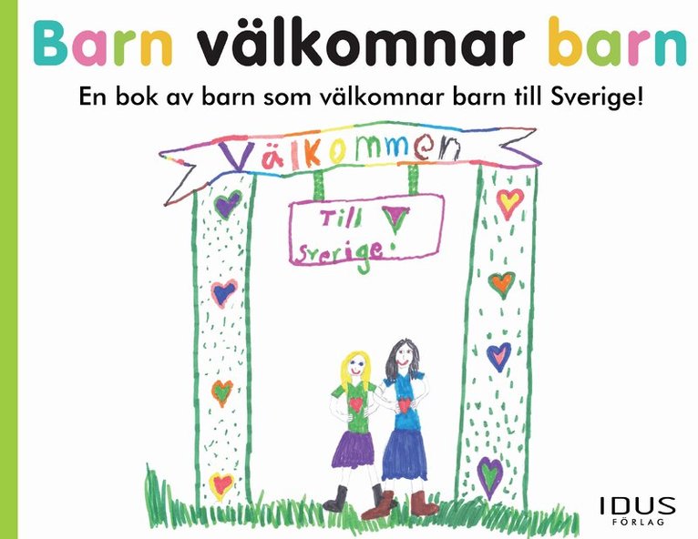 Barn välkomnar barn : en bok av barn som välkomnar barn till Sverige!, Inbunden