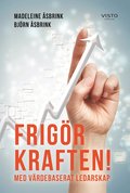 Frig�r kraften! Med v�rdebaserat ledarskap