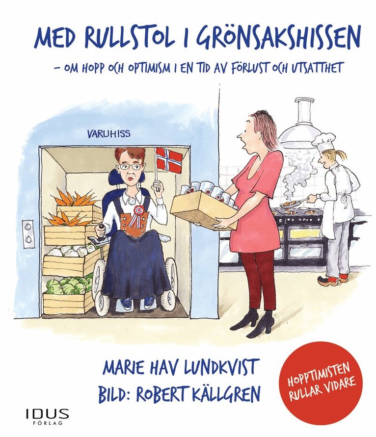 Marie Hav Lundqvist - Med rullstol i grönsakshissen - Hopptimisten rullar vidare, Inbunden
