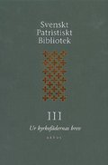 Svenskt Patristiskt Bibliotek. Band 3, Ur kyrkof�dernas brev