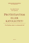 Protestantism eller katolicitet? : om kyrkans vsen i en ekumenisk tid