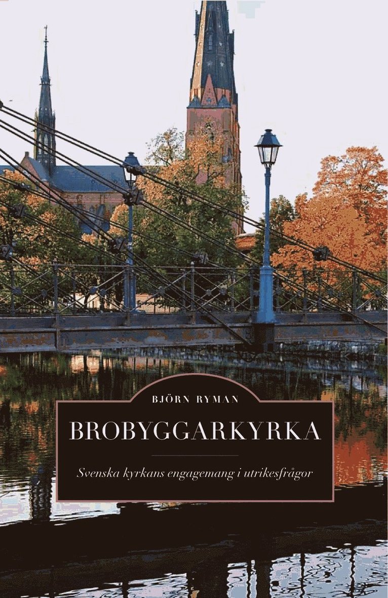 Björn Ryman - Brobyggarkyrka : svenska kyrkans engagemang i utrikesfrågor, Häftad