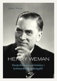 e-Bok Henry Weman  domkyrkoorganist och körledare i kyrkomusikaliskt spänningsfält