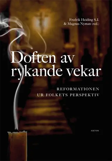 Fredrik Heiding, Magnus Nyman, Martin Berntson, Stina Fallberg Sundmark, Ingela Hedström, Ritwa Herjulfsdotter, John W O'Malley, Anders Piltz, Elisabet Regner, Syster M. Patricia, Per Åkerlund - Doften av rykande vekar : reformationen ur folkets perspektiv, Häftad