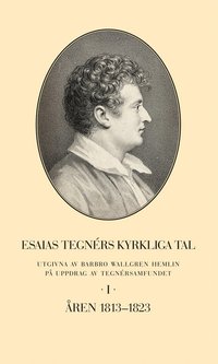 Esaias Tegnrs kyrkliga tal. Del I, ren 1813-1823
