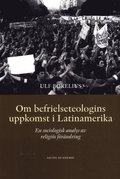 Om befrielseteologins uppkomst i Latinamerika : en sociologisk analys av religis frndring