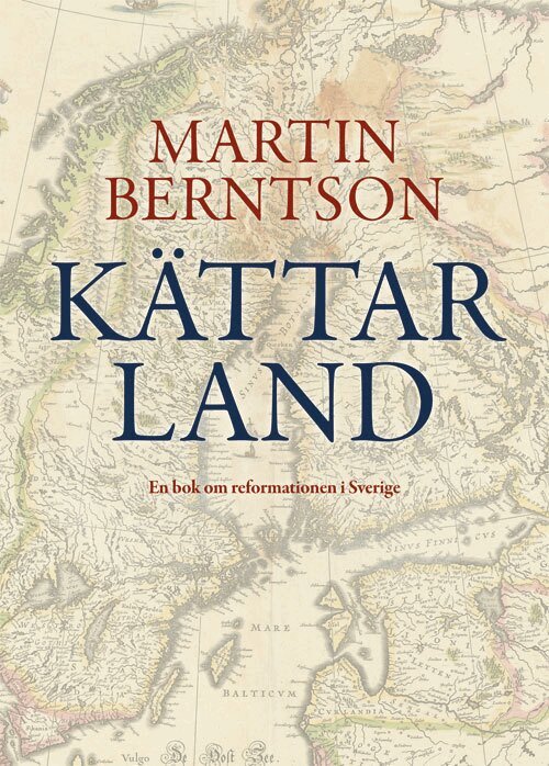 Martin Berntson - Kättarland : en bok om reformationen i Sverige, Inbunden