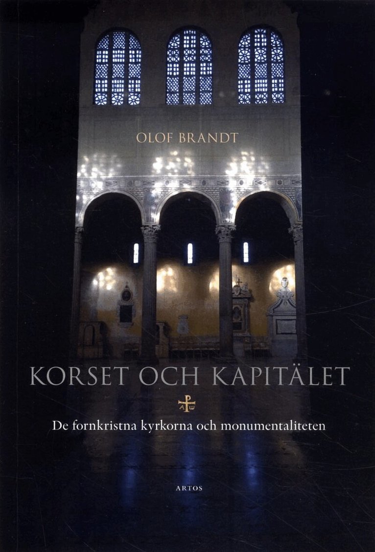 Olof Brandt - Korset och kapitälet : de fornkristna kyrkorna och monumentaliteten, Häftad