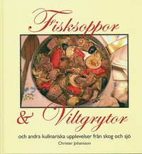 Fisksoppor och Viltgrytor och andra kulinariska upplevelser fr�n skog och s