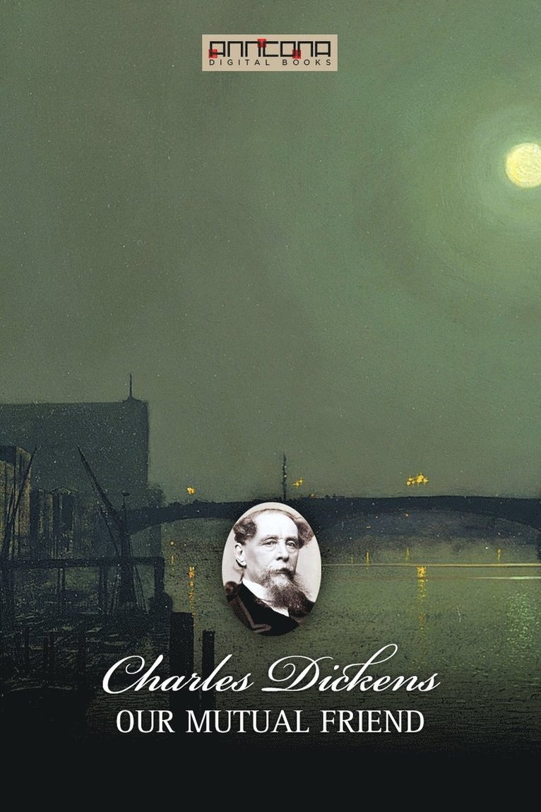 Charles Dickens - Our Mutual Friend, E-bok