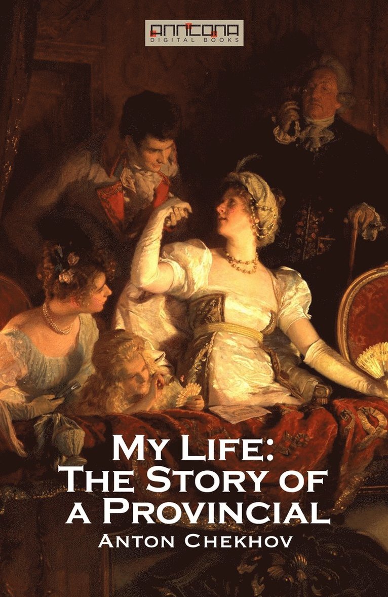 Anton Chekhov - My Life: The Story of a Provincial, E-bok