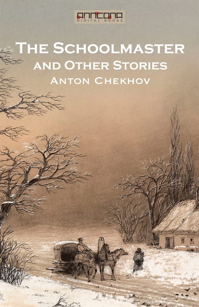 Anton Chekhov - The Schoolmaster and Other Stories, E-bok