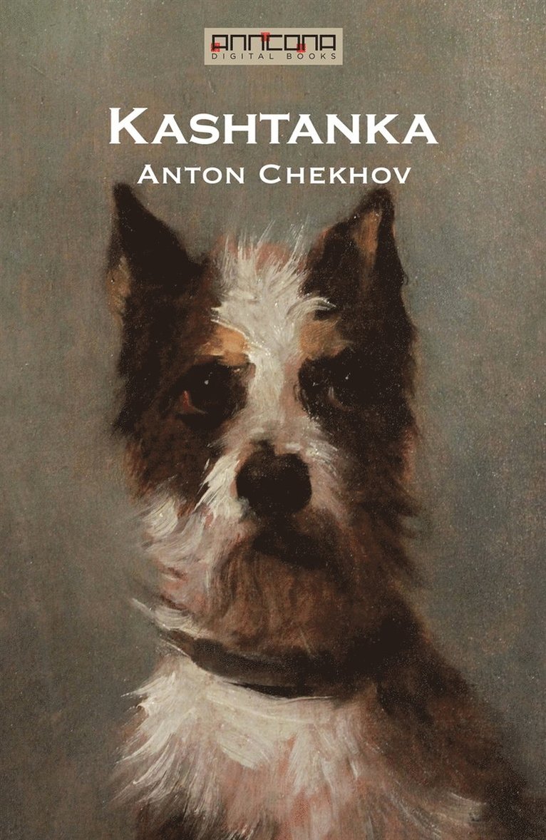 Anton Chekhov - Kashtanka, E-bok