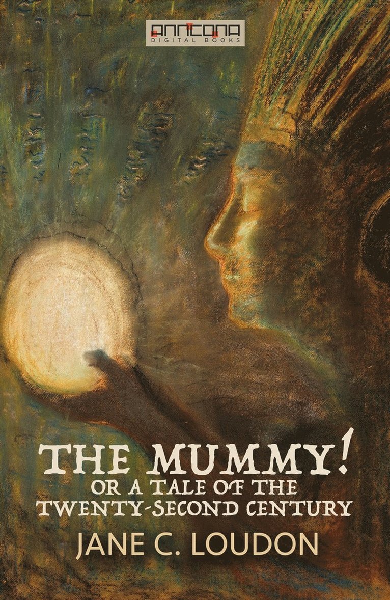 Jane C. Loudon - The Mummy! ; Or a Tale of the Twenty-Second Century, E-bok
