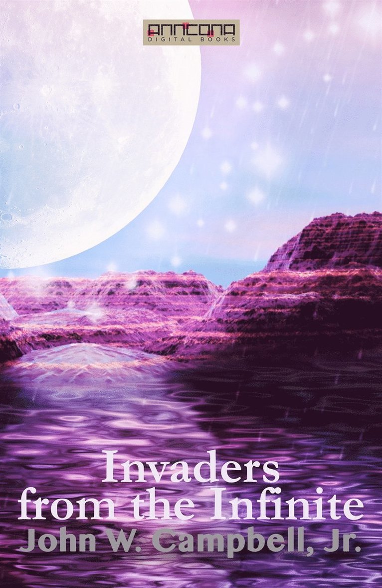 John W. Campbell, Jr. - Invaders from the Infinite, E-bok