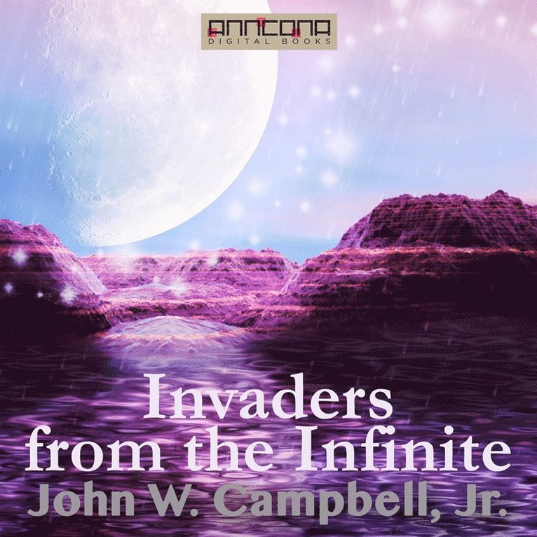 John W. Campbell, Jr. - Invaders from the Infinite, Ljudbok