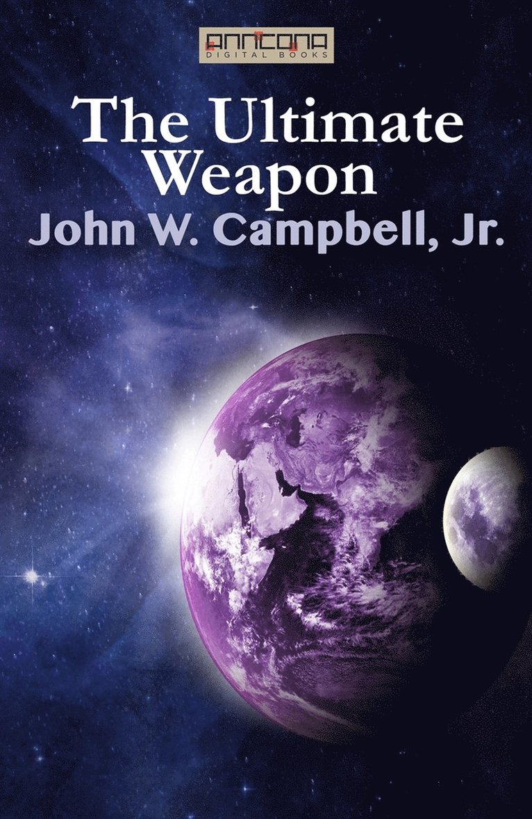 John W. Campbell, Jr. - The Ultimate Weapon, E-bok