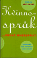 Kvinnospr�k Och Fruntimmersprat : Forskning Och F�rdomar Under 100 �r