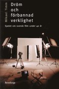 Dröm och förbannad verklighet : spelet kring svensk film under 40 år