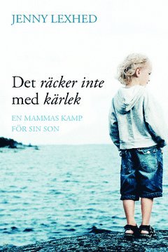 Jenny Lexhed - Det räcker inte med kärlek : en mammas kamp för sin son, Häftad