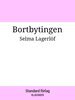 Selma Lagerlöf - Bortbytingen, E-bok