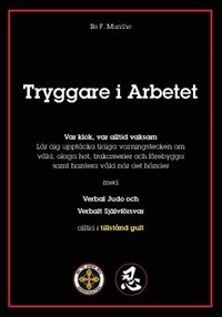 Tryggare i arbetet : r�d & handlingsplaner avseende f�rebyggande och hanterande av v�ld, hot & trakasserier i arbetslivet