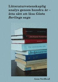 e-Bok Litteraturvetenskaplig analys genom hundra år. Åtta sätt att läsa Gösta Berlings saga