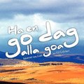 Ha en go dag alla goa : kserier om livet