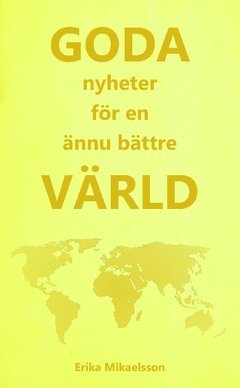 Erika Mikaelsson - Goda nyheter för en ännu bättre värld, Häftad