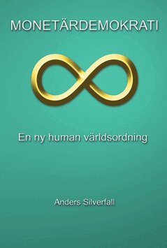 Anders Silverfall - Monetärdemokrati : en ny human världsordning, Häftad