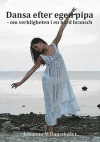 Dansa efter egen pipa : om verkligheten i en hård bransch