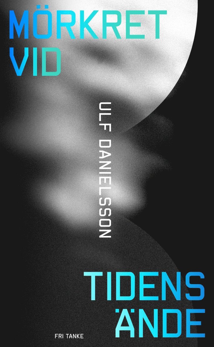 Ulf Danielsson - Mörkret vid tidens ände : en bok om universums mörka sida, E-bok
