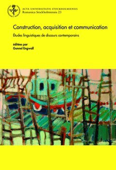 Gunnel Engwall - Construction, acquisition et communication : Études linguistiques de discours contemporains, Häftad