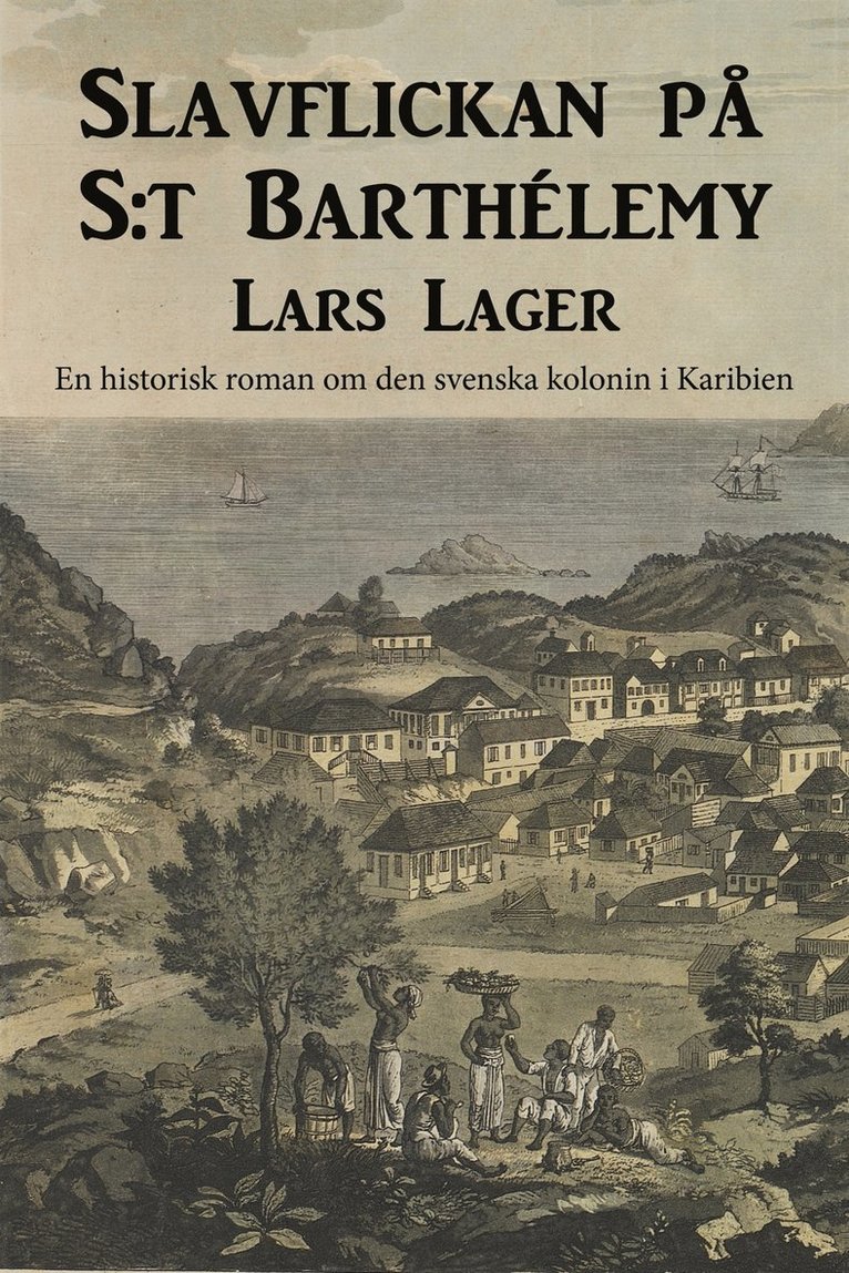 Lars Lager - Slavflickan på S:t Barthélemy : en historisk roman om den svenska kolonin i Karibien, E-bok