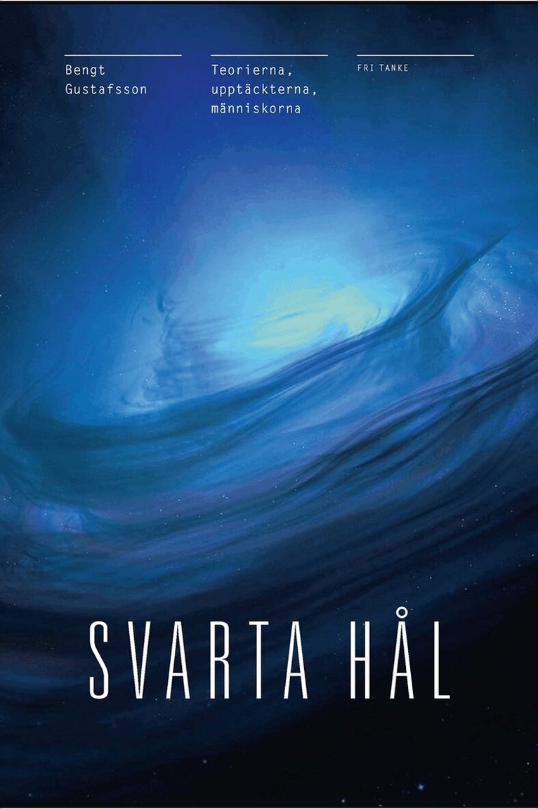 Bengt Gustafsson - Svarta hål : teorierna, upptäckterna, människorna, E-bok