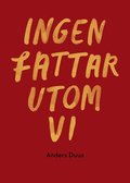 Ingen fattar utom vi