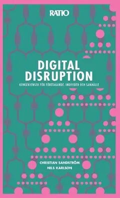 Nils Karlson, Christian Sandström - Digital disruption : konsekvenser för företagande, individer och samhälle, Häftad