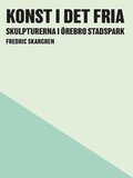 Konst i det fria : skulpturerna i rebro Stadspark