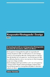 Kooperativt f�retagande i Sverige : en kunskaps�versikt om det kooperativa f�retagandets betydelse f�r demokrati, v�lf�rd och tillv�xt