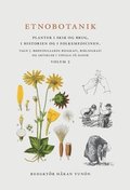 Etnobotanik. Planter i skik og brug, i historien og folkmedicinen Vol 2 : Etnobotanik. Växter i seder och bruk, i historien och folkmedicinen