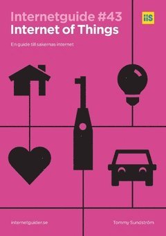 Tommy Sundström - Internet of Things : en guide till sakernas internet., Häftad