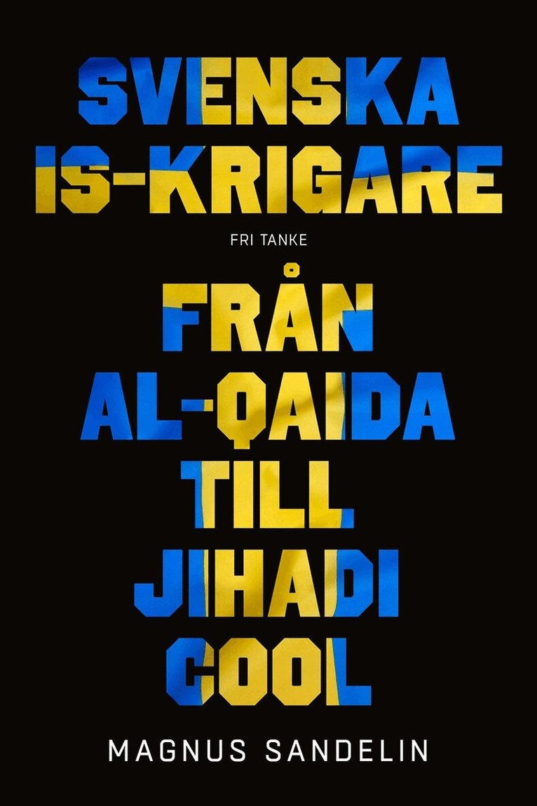 Magnus Sandelin - Svenska IS-krigare : från Al-Qaida till Jihadi Cool, E-bok