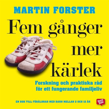 Martin Forster - Fem gånger mer kärlek : forskning och praktiska råd för ett fungerande familjeliv : en bok till föräldrar med barn mellan 2 och 12 år, Ljudbok