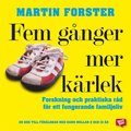 Fem gnger mer krlek : forskning och praktiska rd fr ett fungerande familjeliv : en bok till frldrar med barn mellan 2 och 12 r