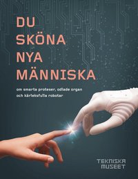 Du skna nya mnniska - om smarta proteser, odlade organ och krleksfulla r