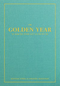 The Golden Year : ta makten över ditt liv på ett år