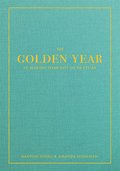 The Golden Year : ta makten �ver ditt liv p� ett �r