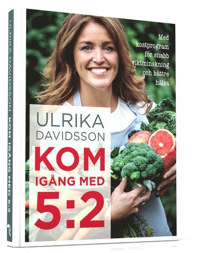 Ulrika Davidsson - Kom igång med 5:2 : med kostprogram för snabb viktminskning och bättre hälsa, Inbunden